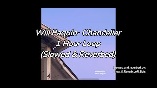 Chandelier Will Paquin slowed and reverbed 1 Hour Loop [upl. by Nannoc118]