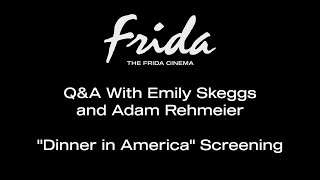 DINNER IN AMERICA QampA W EMILY SKEGGS AND ADAM REHMEIER  The Frida Cinema [upl. by Sheela]