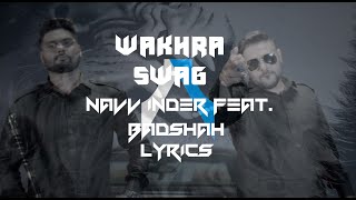 Wakhra Swag  Lyrics  Navv Inder feat Badshah  Syco TM [upl. by Enilegnave]