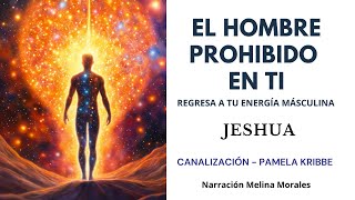 El Hombre Prohibido en Ti💗Regresa a tu energía masculina💫 Jeshua 🦋Canalización Pamela Kribbe [upl. by Donielle]