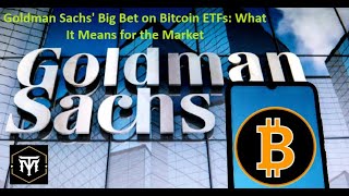 Goldman Sachs Big Bet on Bitcoin ETFs What It Means for the Market [upl. by Mas]