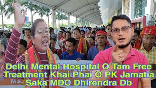 Delhi Mental Hospital O Tam Free Treatment Khai Phai O PK Jamatia Saka MDC Dhirendra Db [upl. by Hauhsoj664]