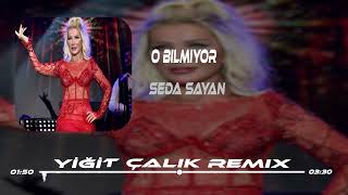 Seda Sayan  O Bilmiyor  Yiğit Çalık Remix  O Bilmiyor Hala Eski Anılarla Yaşadığımı [upl. by Annavoig22]