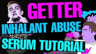 Getter quotInhalant Abusequot Dropsynth Serum TutorialRemake FREE PRESET [upl. by Keil]