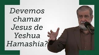 quotDevemos chamar Jesus de Yeshua Hamashiaquot  Augustus Nicodemus [upl. by Danika]