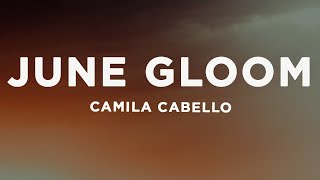 Camila Cabello  June Gloom Lyrics [upl. by Eiddet195]