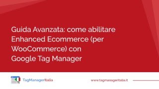 Come abilitare Enhanced Ecommerce con Google Tag Manager per WooCommerce [upl. by Domingo]