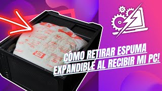 TUTORIAL  CÒMO RETIRAR ESPUMA EXPANDIBLE AL RECIBIR MI PC⚡ [upl. by Ydnirb57]