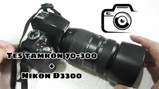 Tes tamron 70300mm for Nikon  D3300  review lensa tamron 70300mm dan D3300 [upl. by Erminie]