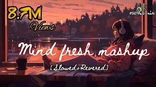 Mind Fresh Mashup 🥀Arijit Singh love Mashup ❤️heart touching songs 💔LOFI MUSIC  viral trending [upl. by Nnylhsa]