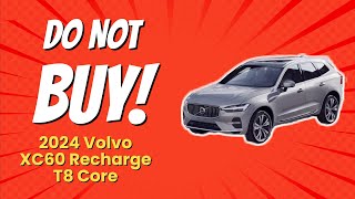 2024 Volvo XC60 Recharge T8 Core  7 Reasons NOT to Buy 🚫🚗 [upl. by Frodi]