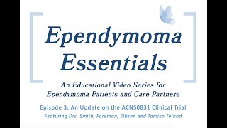 Ependymoma Essentials  Episode 3 An Update on the ACNS0831 Clinical Trial [upl. by Abbott]