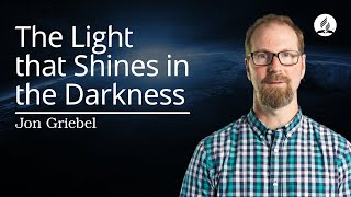 The Light that Shines in the Darkness  Jon Griebel [upl. by Reagen961]