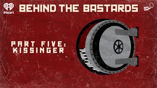 Part Five Kissinger  BEHIND THE BASTARDS [upl. by Alduino801]