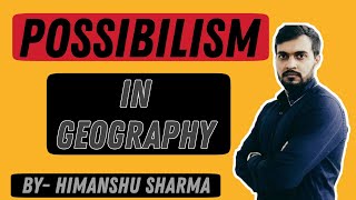 POSSIBILISM IN GEOGRAPHY  Explained by Himanshu Sharma  Hindi [upl. by Berger591]