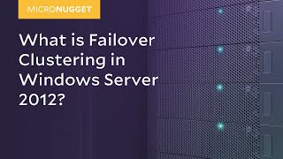 MicroNugget What is Failover Clustering in Windows Server 2012 [upl. by Yetak]