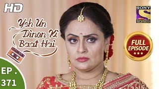 Yeh Un Dinon Ki Baat Hai  Ep 371  Full Episode  21st February 2019 [upl. by Jump]