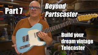 Beyond Partscaster Building a Telecaster from parts Avoid the pitfalls and mistakes Part 7 [upl. by Asyar]