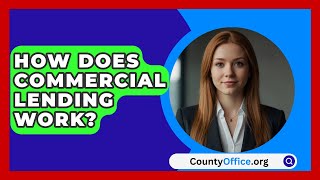 How Does Commercial Lending Work  CountyOfficeorg [upl. by Figueroa622]