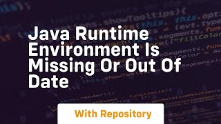 java runtime environment is missing or out of date [upl. by Lewellen]