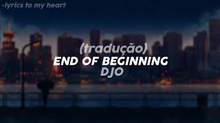 DJO  END OF BEGINNING  TRADUÇÃO LEGENDADO  PTBR PORTUGUÊS [upl. by Ydissak]