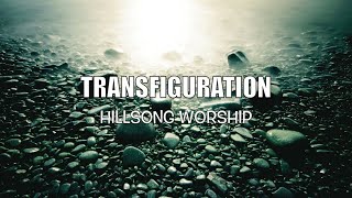 Transfiguration  Hillsong Worship  with Lyrics [upl. by Atnomed127]