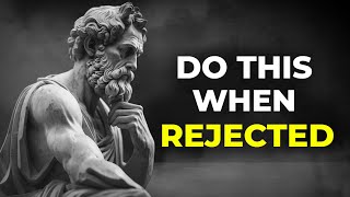 13 LESSONS on how to use REJECTION to your favor  STOICISM [upl. by Oinoitna]