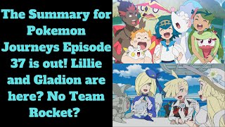 The Summary for Pokemon Journeys Episode 37 is out Lillie and Gladion are here No Team Rocket [upl. by Shiverick963]