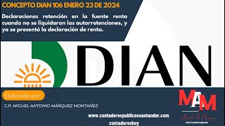 Concepto DIAN 106 2024 Procedimiento cuando no se practicaron las retenciones y ya se declaró renta [upl. by Aramas]