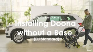 How to install Doona  without a base  EU Standard  Doona  Car Seat amp Stroller [upl. by Yrreg988]