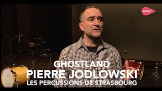 PIERRE JODLOWSKI  GHOSTLAND  LES PERCUSSIONS DE STRASBOURG [upl. by Zachary]