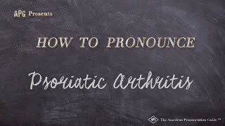 How to Pronounce Psoriatic Arthritis Real Life Examples [upl. by Hsima]