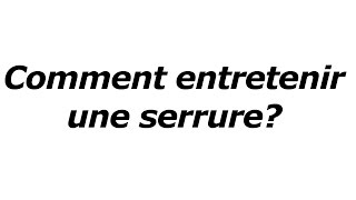 TUTO comment entretenir une serrure [upl. by Ramin]