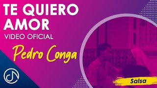 Te QUIERO Amor 💞  Pedro Conga Video Oficial [upl. by Wivinia]