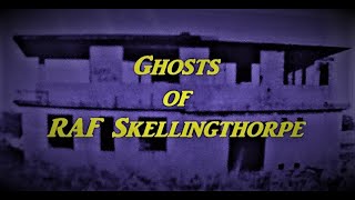 Ghosts of RAF Skellingthorpe [upl. by Nomsed]