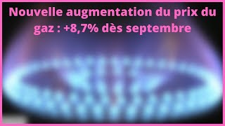 Nouvelle augmentation du prix du gaz  87 dès septembre [upl. by Silin456]