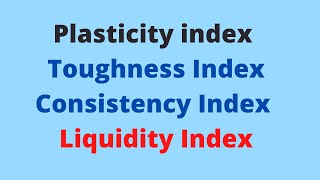 Plasticity Index  Flow index  Toughness Index Liquidity Index  Consistency Index Soil Mechanics [upl. by Eikcuhc]