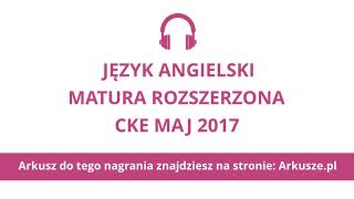 Matura 2017 język angielski rozszerzony nagranie [upl. by Ravahs]