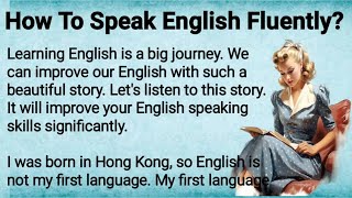 How To Speak English Fluently  Improve Your English Speaking  Graded Reader  Learn English [upl. by Welcher]