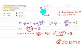 A satellite has kinetic energy K potential energy V and total energy E Which of the following [upl. by Razatlab]