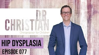 Episode 077 Hip Dysplasia Developmental Dysplasia of the Hip DDH [upl. by Monjo714]