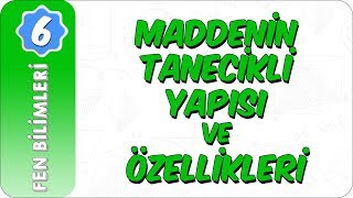 6 Sınıf Fen Bilimleri  Maddenin Tanecikli Yapısı ve Özellikleri [upl. by Zullo]