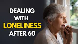 How to Deal with Loneliness After 60 [upl. by Osrick]