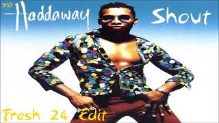 Haddaway  Shout Fresh 24 Edit [upl. by Sadick]