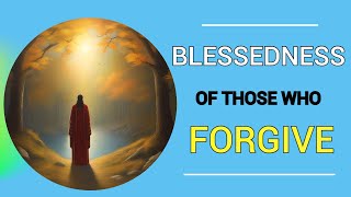 BLESSEDNESS OF THOSE WHO FORGIVE [upl. by Christiansen752]