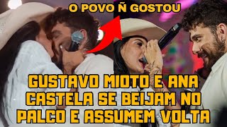 Gustavo Mioto e Ana Castela se BEIJAM no PALCO e ASSUMEM a VOLTA mas NÃO AGRADAM a todos [upl. by Eellek]