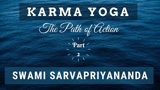 Karma Yoga The Path of Action Part 2  Swami Sarvapriyananda [upl. by Aicak]