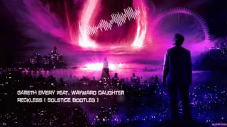 Gareth Emery feat Wayward Daughter  Reckless Solstice Bootleg HQ Free [upl. by Zerline556]