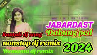 New Santali Jabardasti Dabung Mix Dj Remix 2024 Santali Superhit Dj N [upl. by Noslen729]