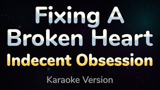 FIXING A BROKEN HEART  Indecent Obsession HQ KARAOKE VERSION with lyrics [upl. by Francklin555]